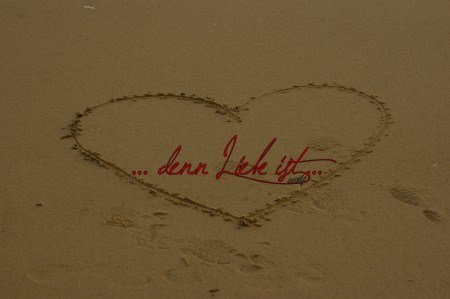 ... denn Liebe ist ...